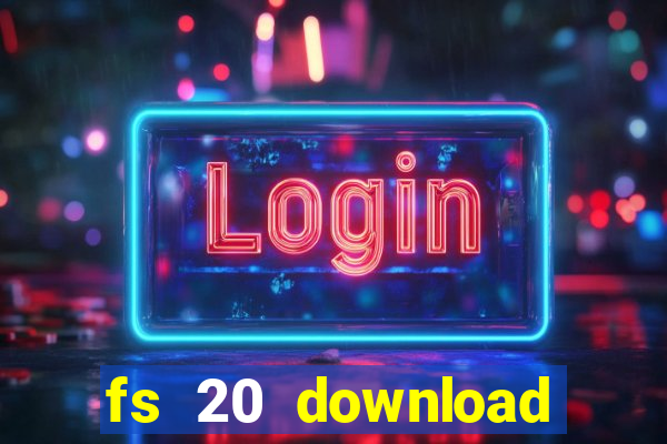 fs 20 download gr谩tis dinheiro infinito
